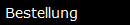 Bestellung